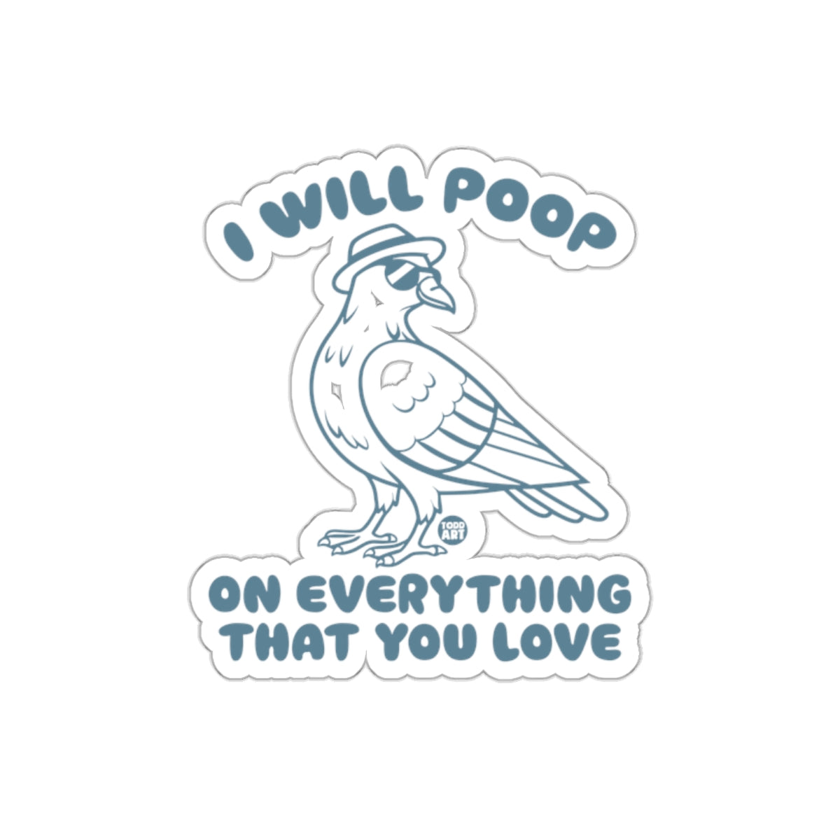 I Will Poop On Everything That You Love Bird sticker