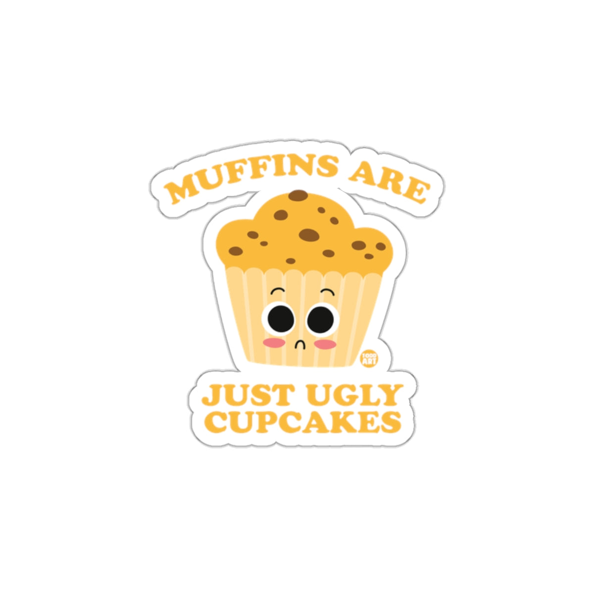 Muffins Are Just Ugly Cupcakes Sticker for Humorous Fun