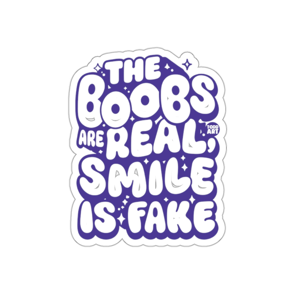 The Boobs Are Real Smile Is Fake sticker