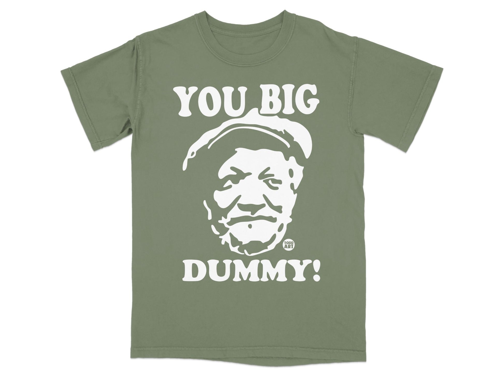 T-shirt with white text "YOU BIG DUMMY!" and portrait of a man.