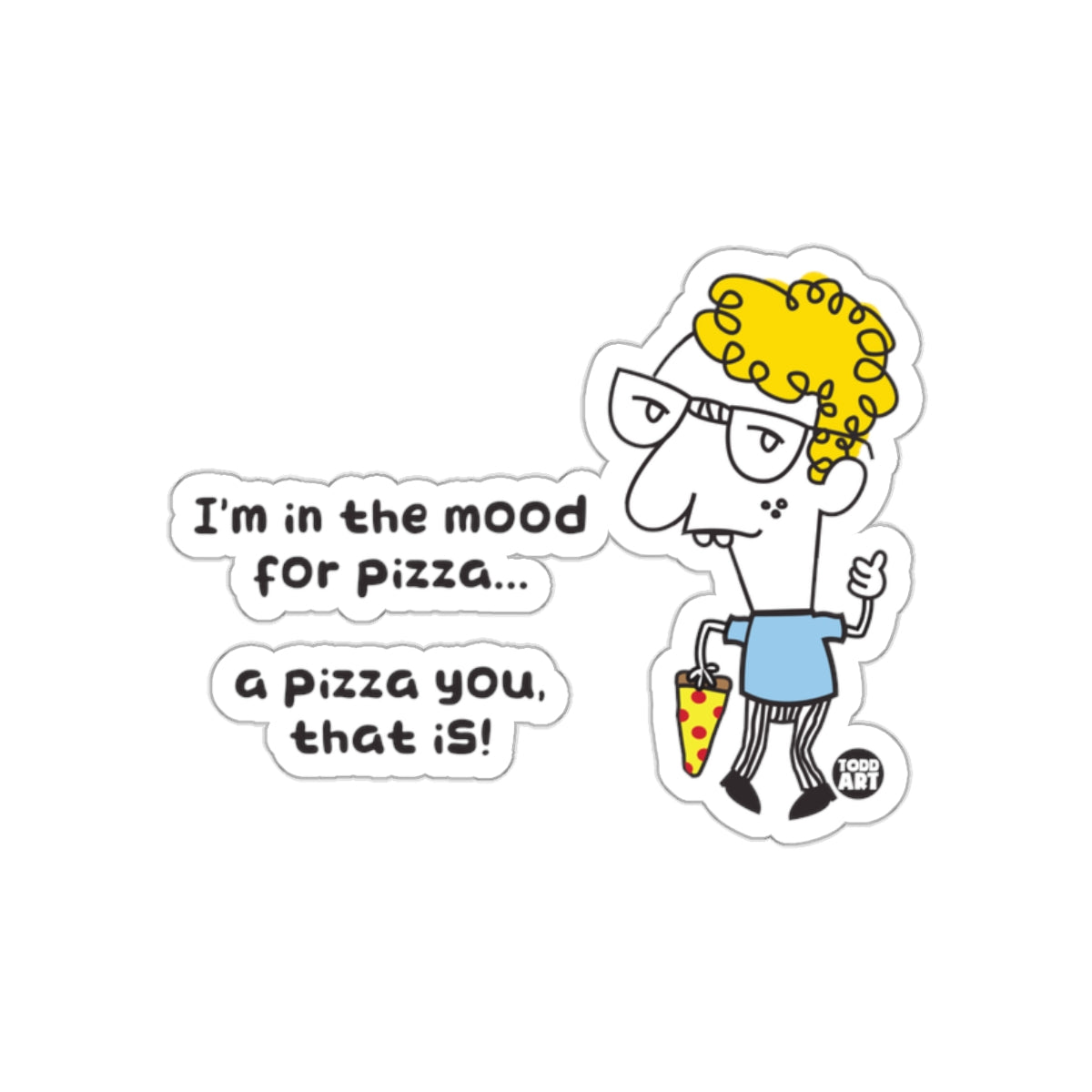 I'm in the mood for pizza a pizza you sticker