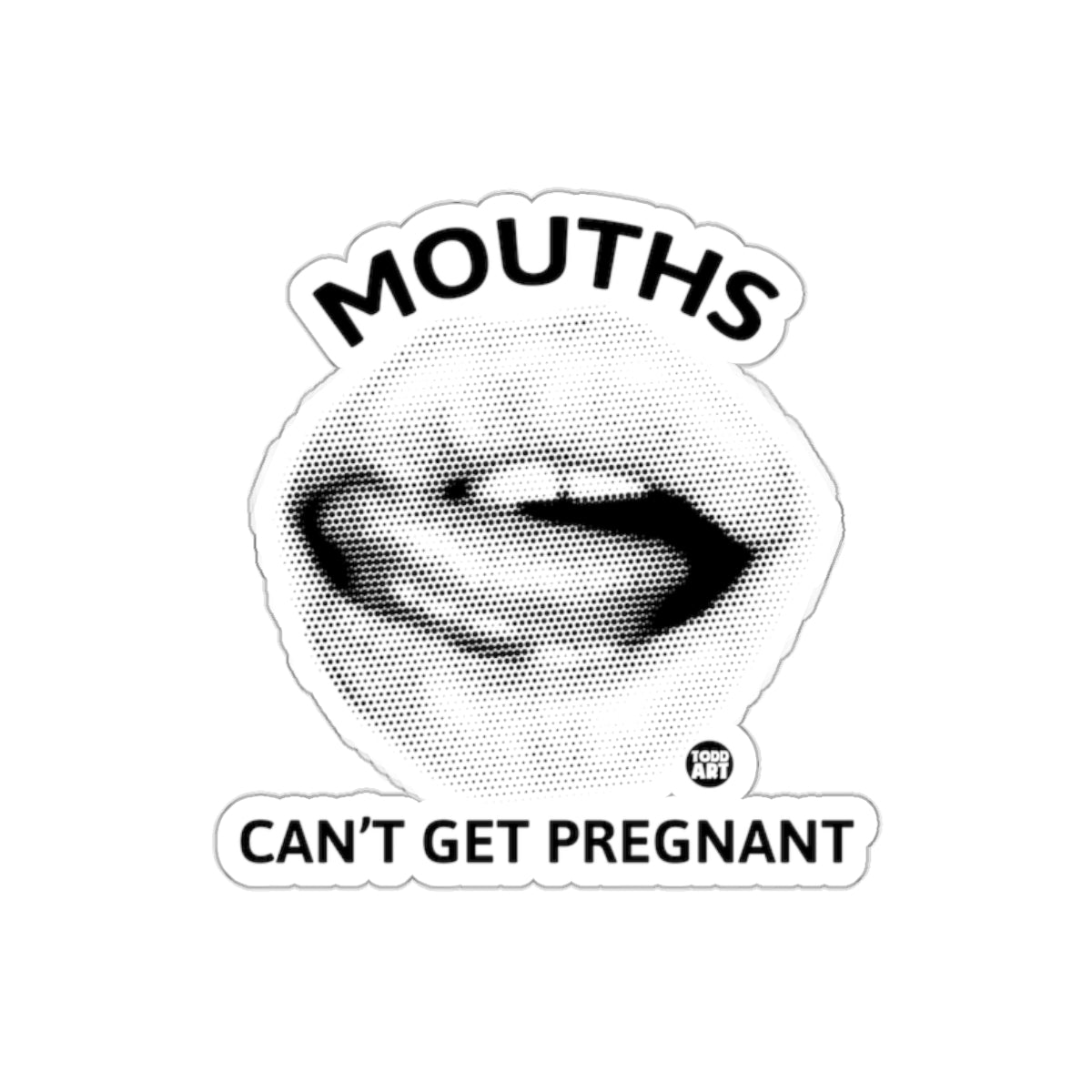 Mouths Can't Get Pregnant graphic sticker