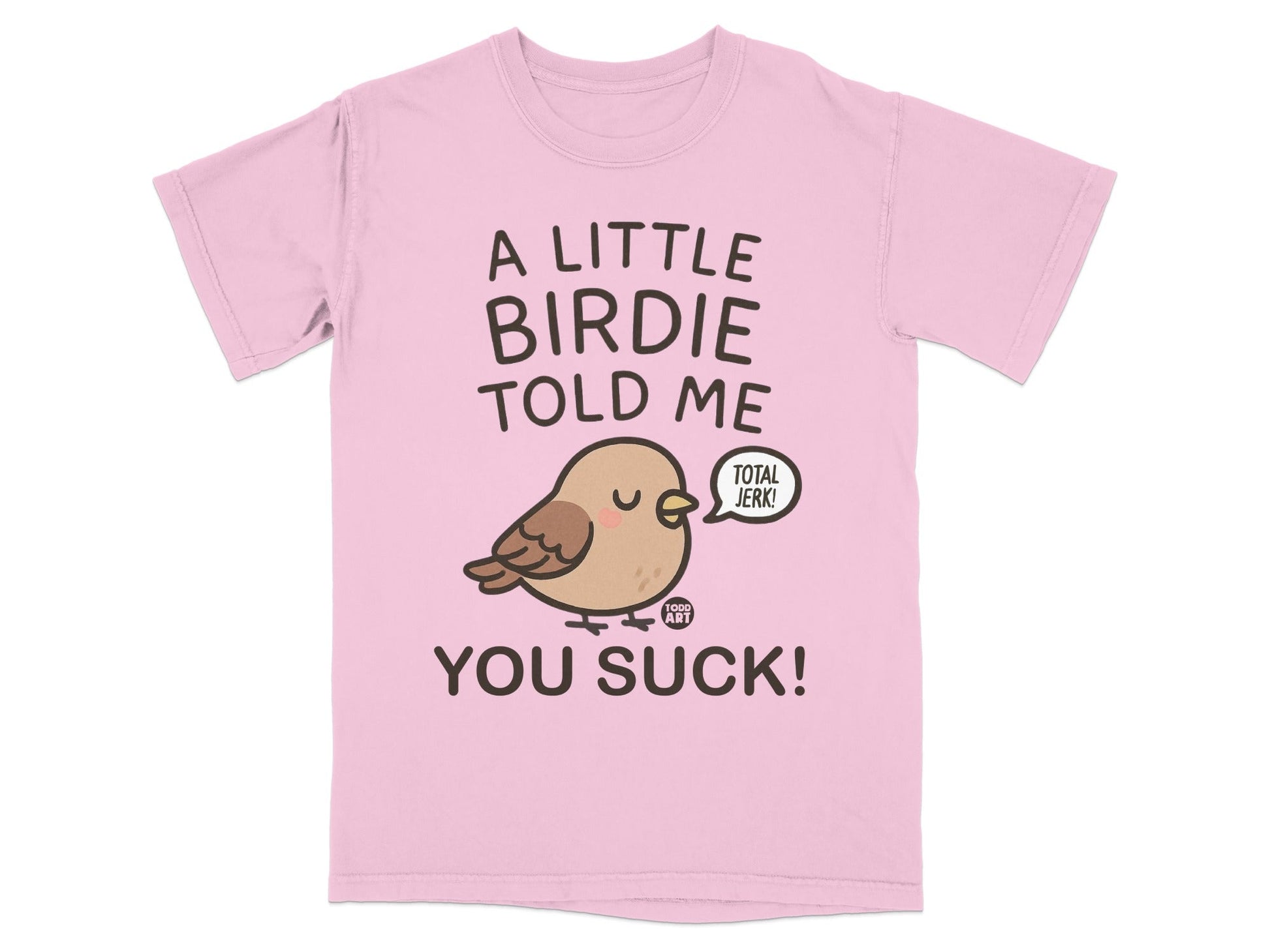 A Little Birdie Told Me You Suck Funny T-Shirt