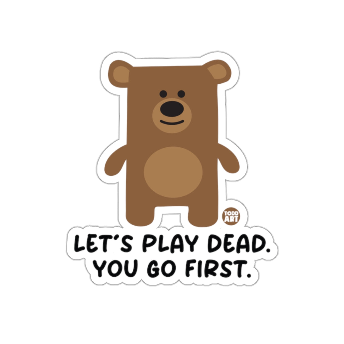 Let's Play Dead You Go First Bear Sticker