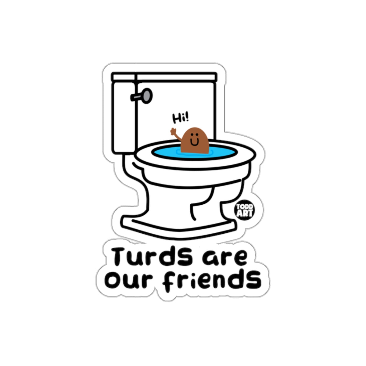 Turds Are Our Friends Toilet Humor Funny Cute sticker