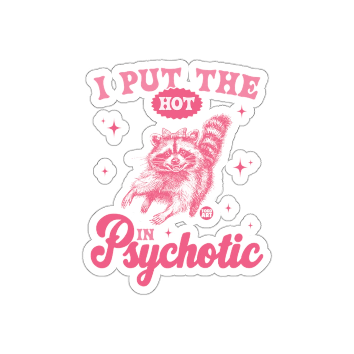 I Put The Hot In Psychotic Raccoon with Bow Stickers