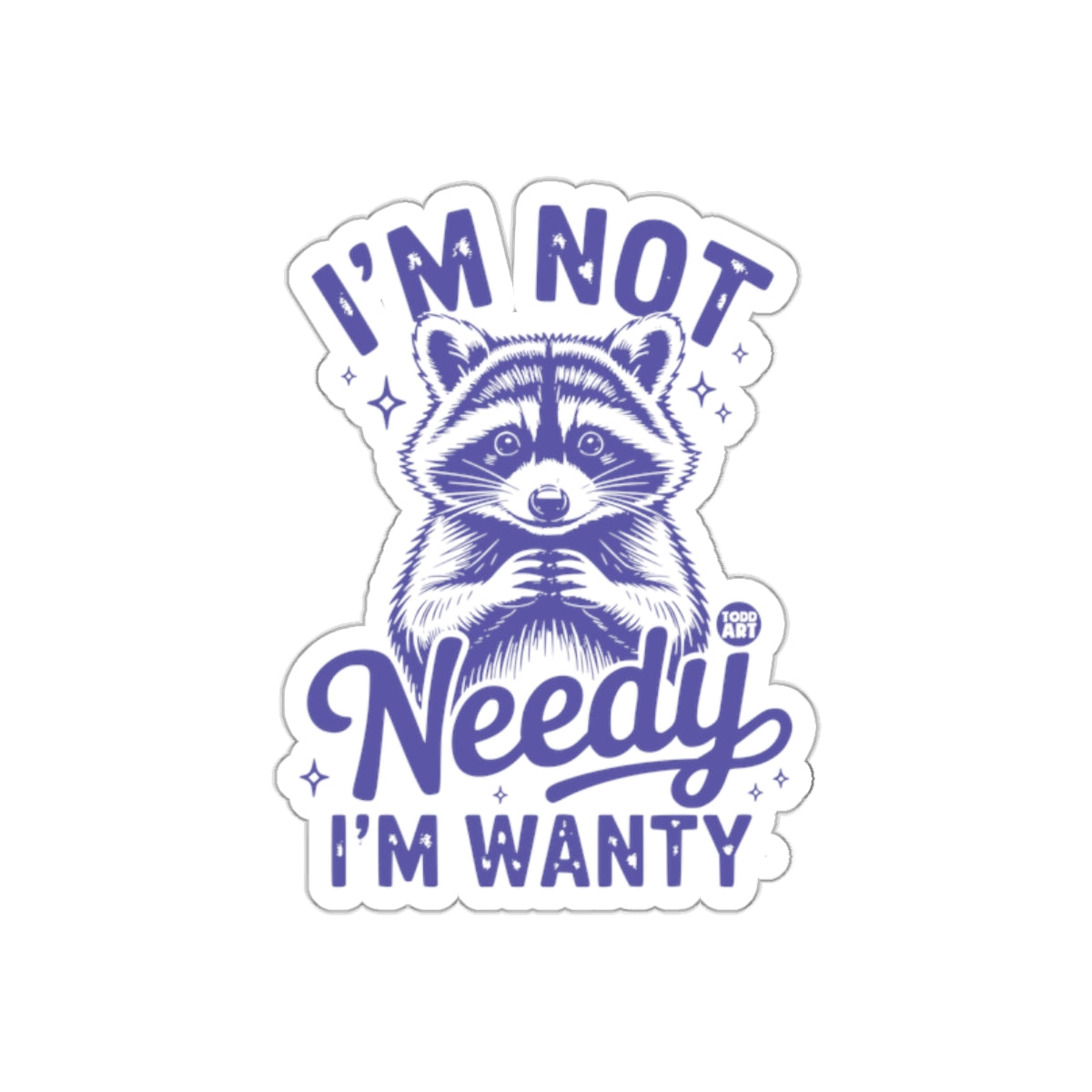 Funny Raccoon I'm Not Needy I'm Wanty Design Stickers