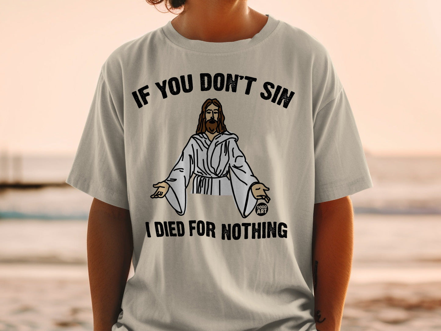 T-shirt with Jesus graphic and text "IF YOU DON'T SIN I DIED FOR NOTHING".