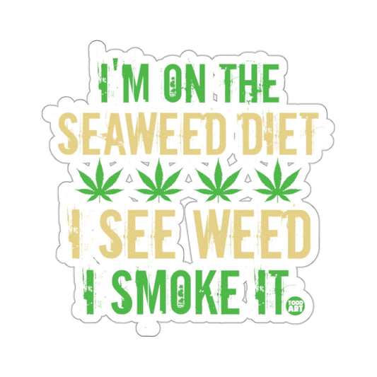 I'M ON THE SEAWEED DIET I SEE WEED I SMOKE IT sticker 