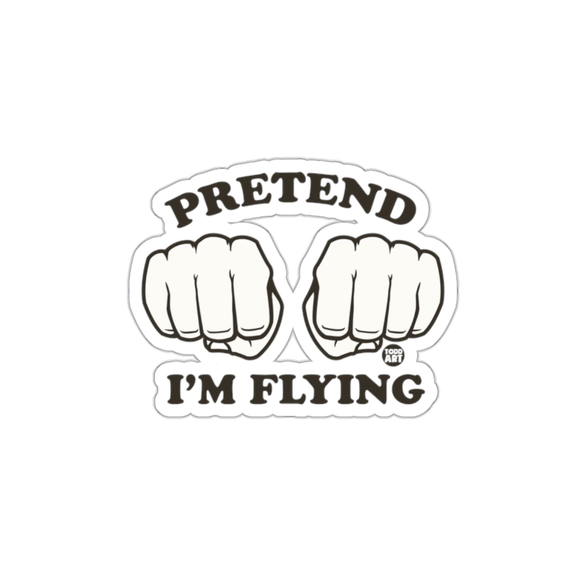 Pretend I'm Flying Fists Design Sticker