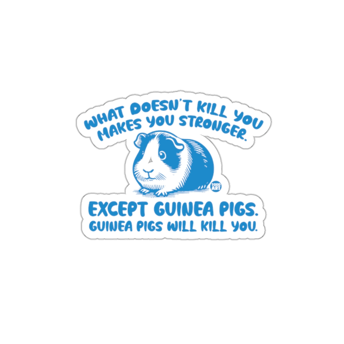 What Doesn't Kill You Except Guinea Pigs Sticker