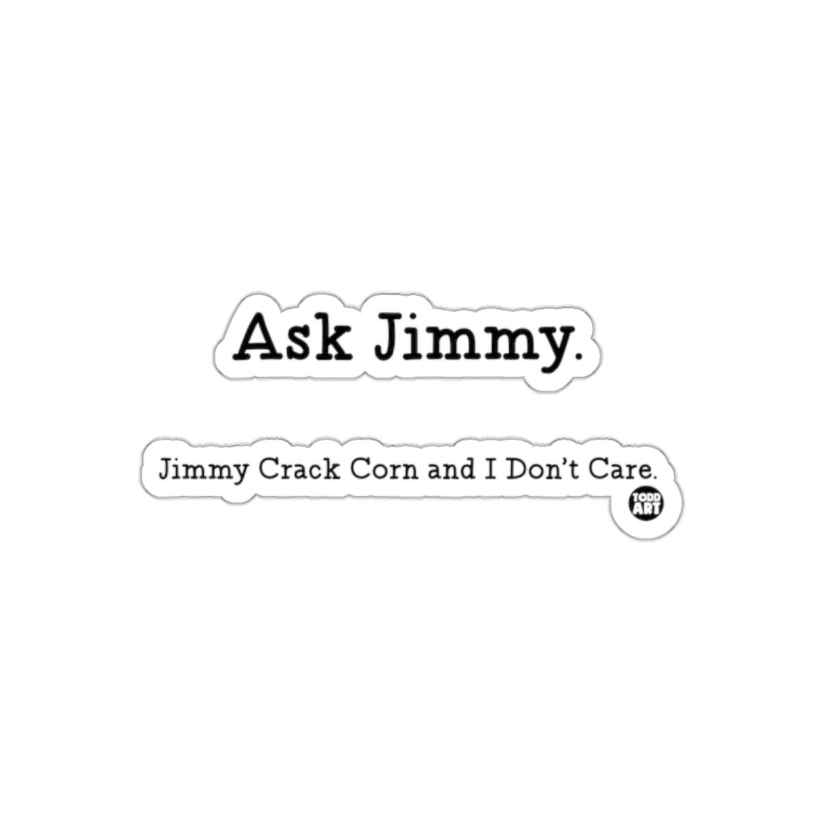 Ask Jimmy Sticker with Jimmy Crack Corn Text