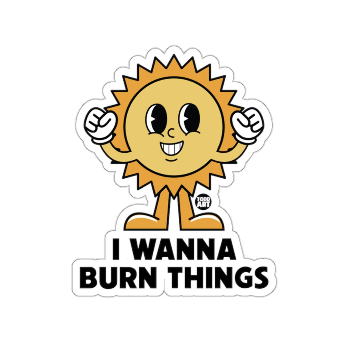 I Wanna Burn Things Sun Cartoon Sticker