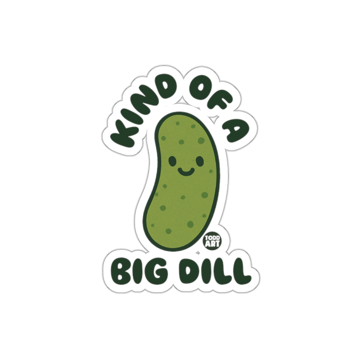 Kind Of A Big Dill with Todd Art Signature Stickers