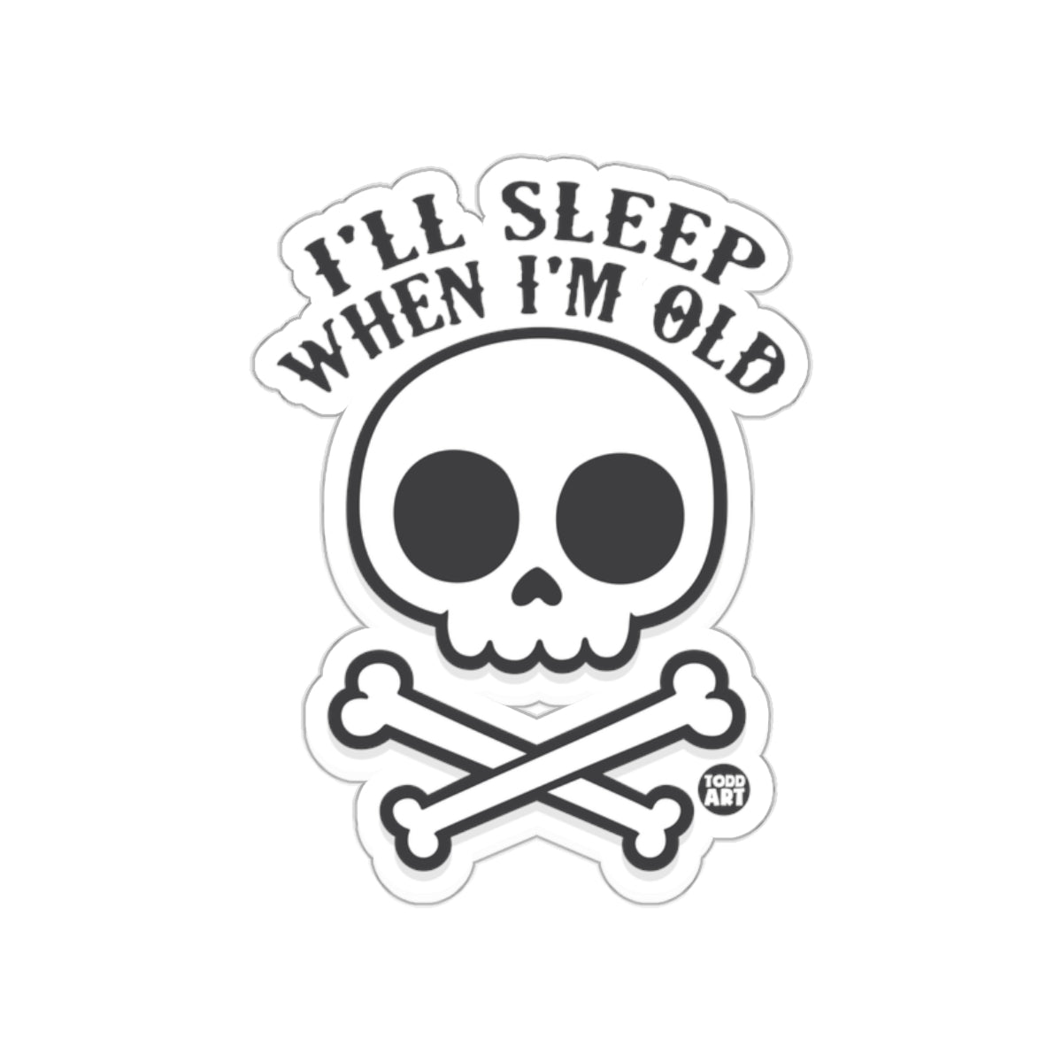 I'll Sleep When I'm Old Skull and Crossbones Sticker