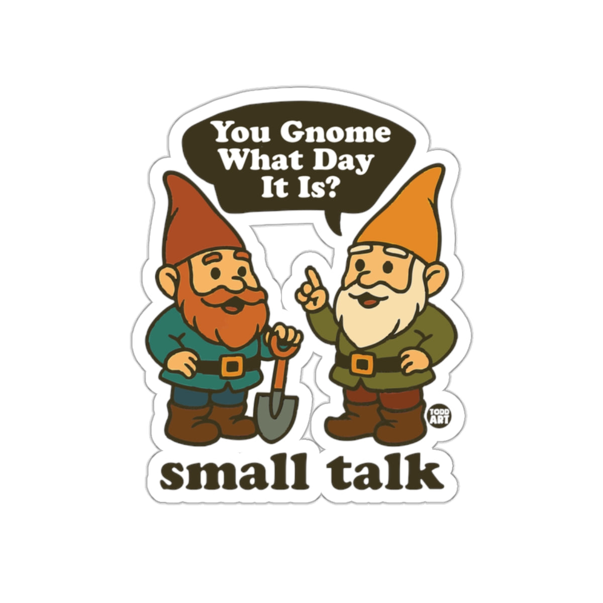 'You Gnome What Day It Is small talk Sticker'