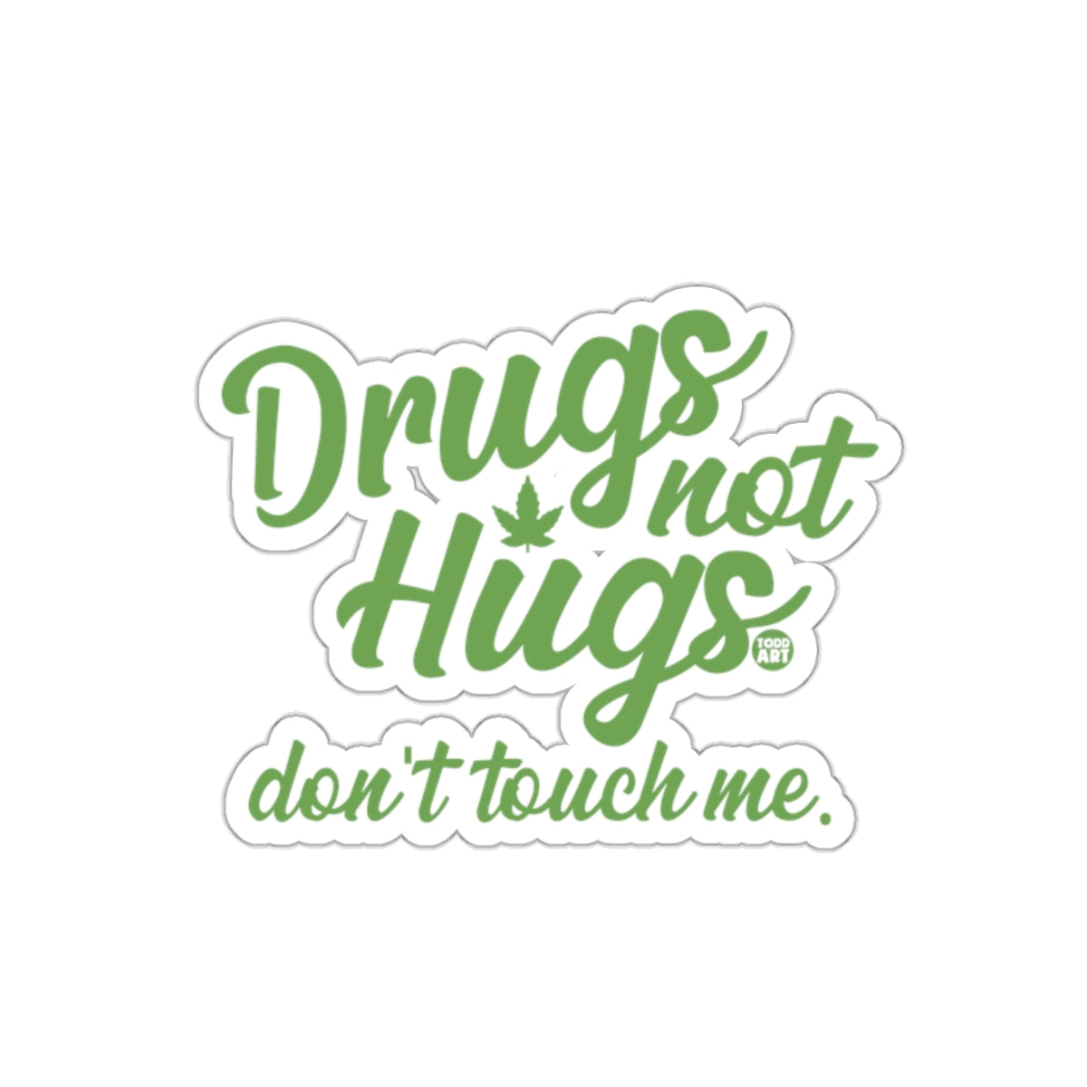 Drugs Not Hugs Don't Touch Me Sticker