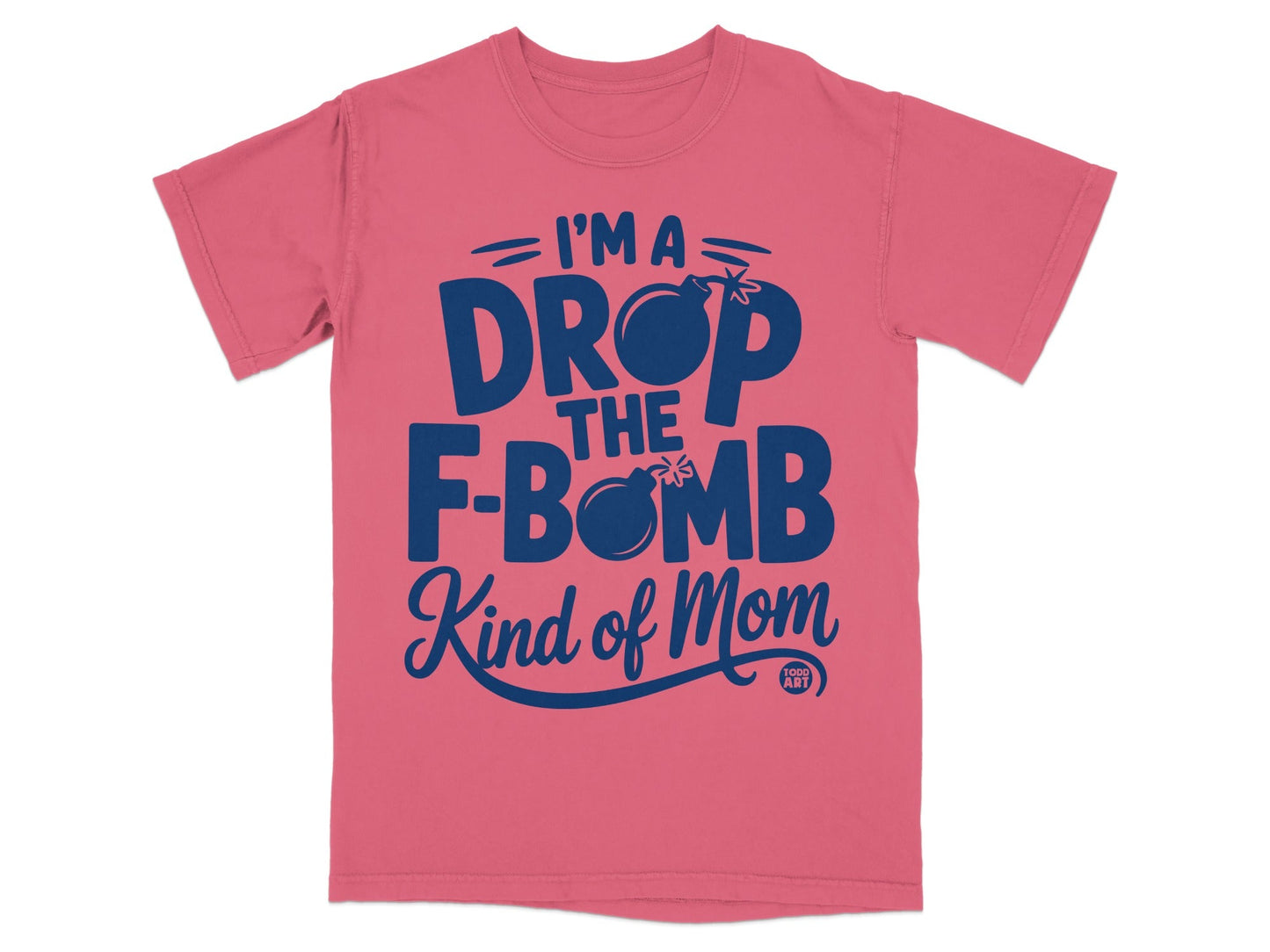 Pink t-shirt with "I'm a DROP THE F-BOMB Kind of Mom" text and bomb graphic.