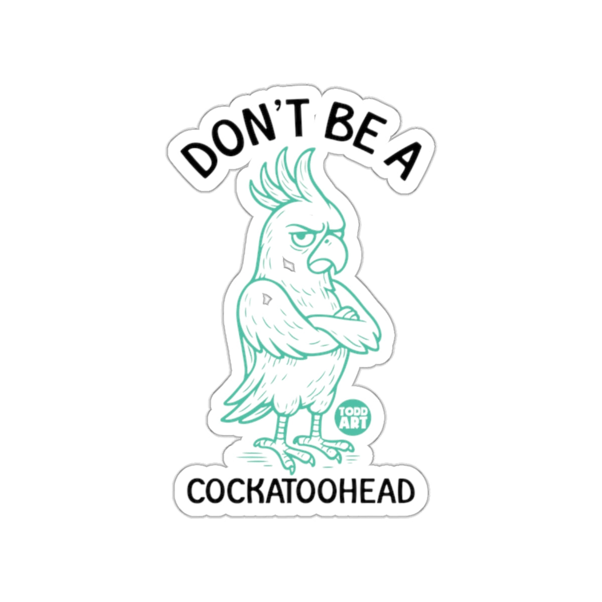 Don't Be A Cockatoohead Sticker Product
