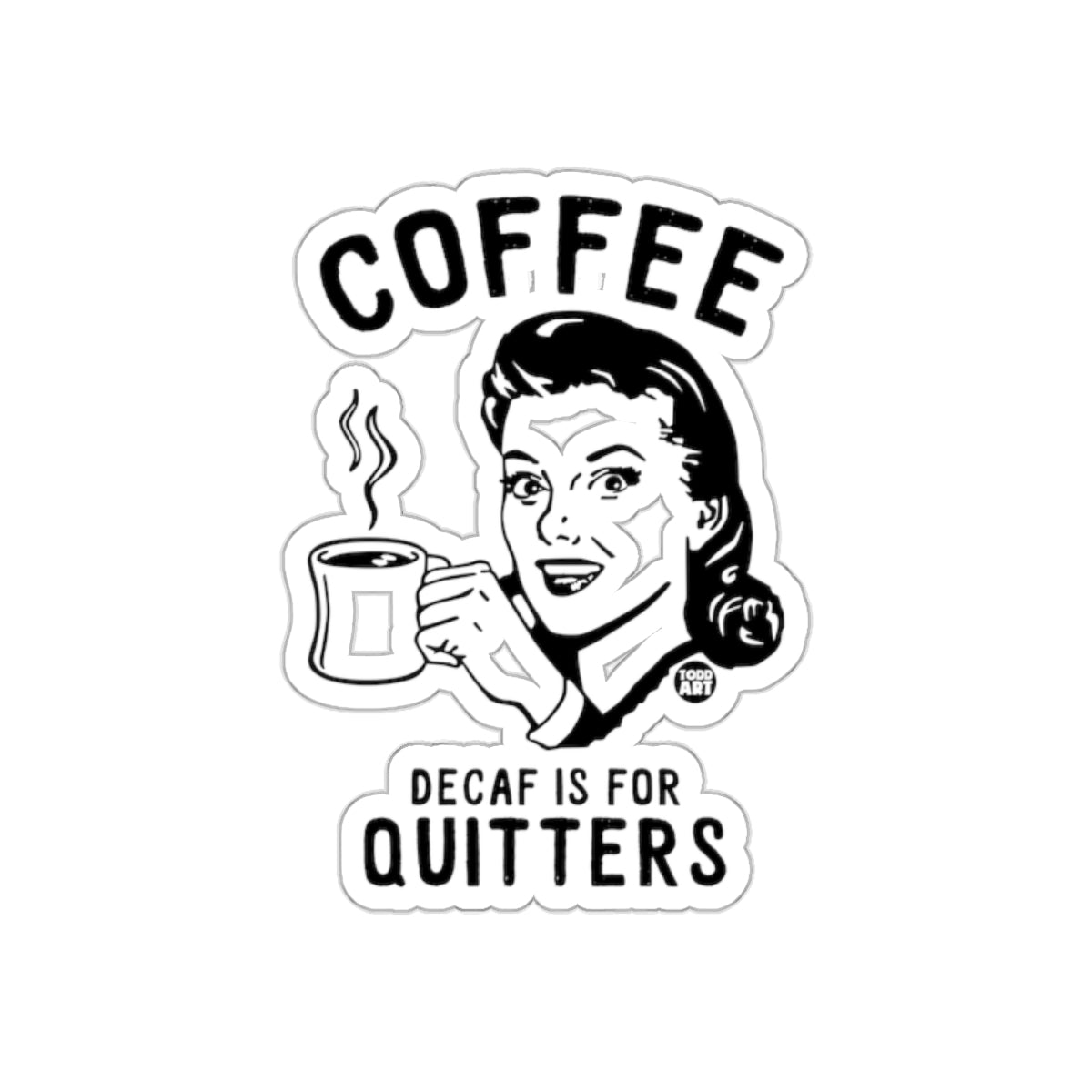 Coffee Decaf Is For Quitters Fun Sticker Design