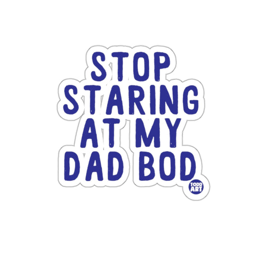 Stop Staring at My Dad Bod Print Sticker