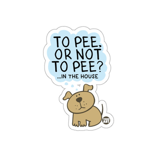 To Pee or Not to Pee in the House Sticker