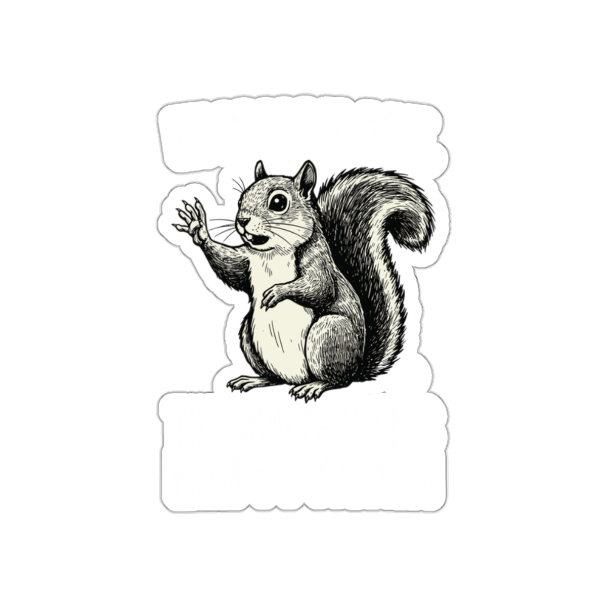 Excuse Me Bird Feeder's Empty Again Squirrel Art Stickers