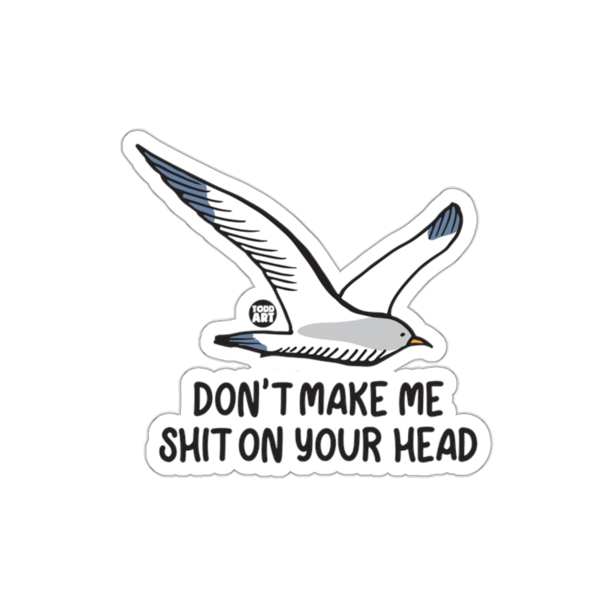 Don't Make Me Shit On Your Head Sticker