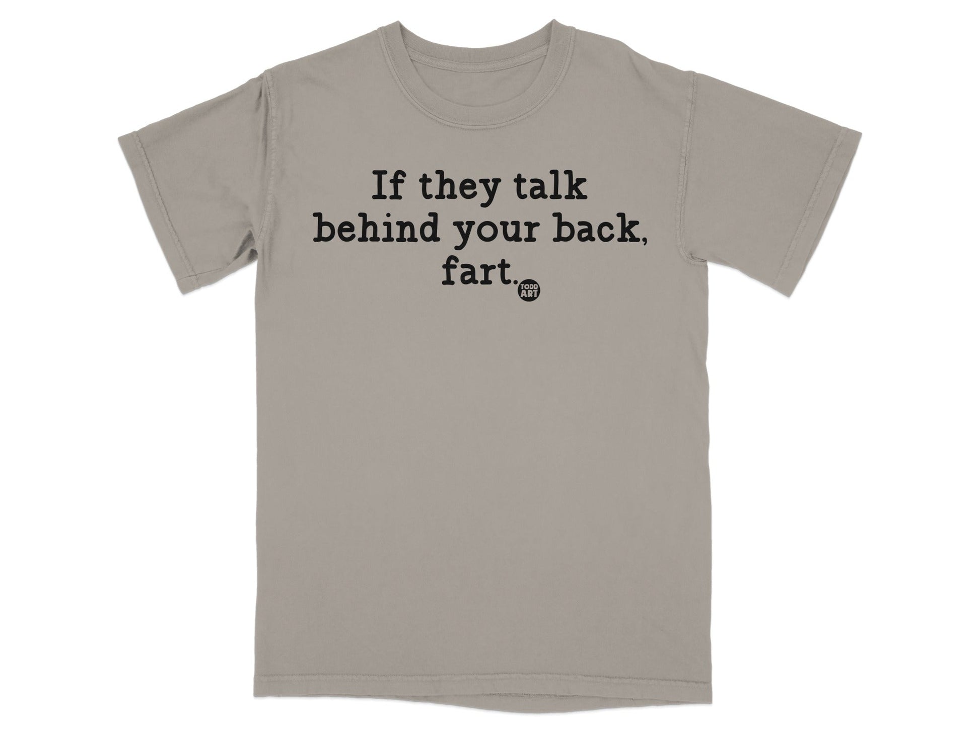 If they talk behind your back fart T-shirt
