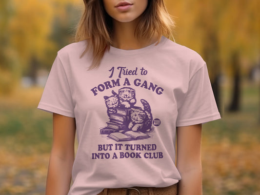 I Tried to Form a Gang But It Turned Book Club Shirt