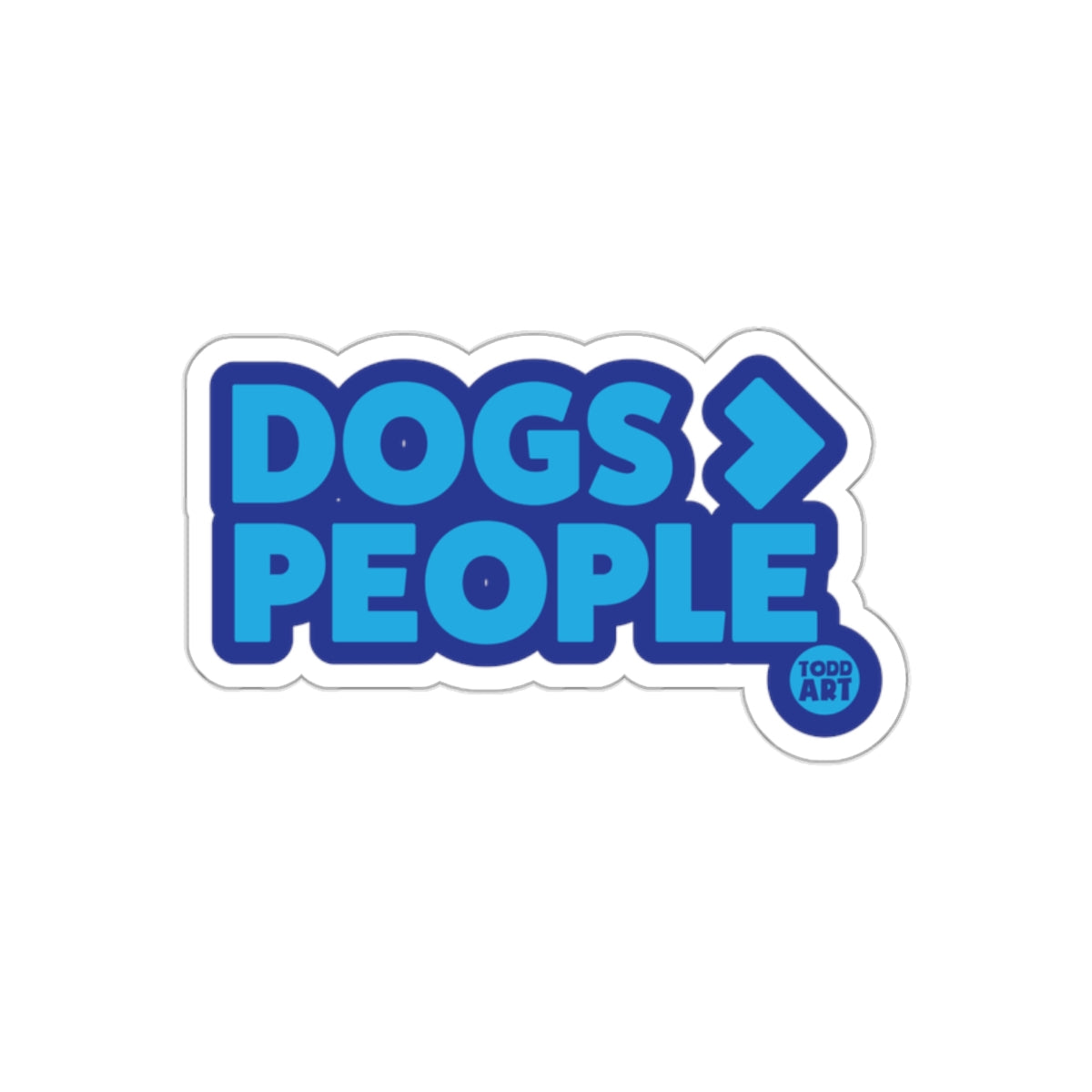 Dogs Greater Than People Todd Art Sticker
