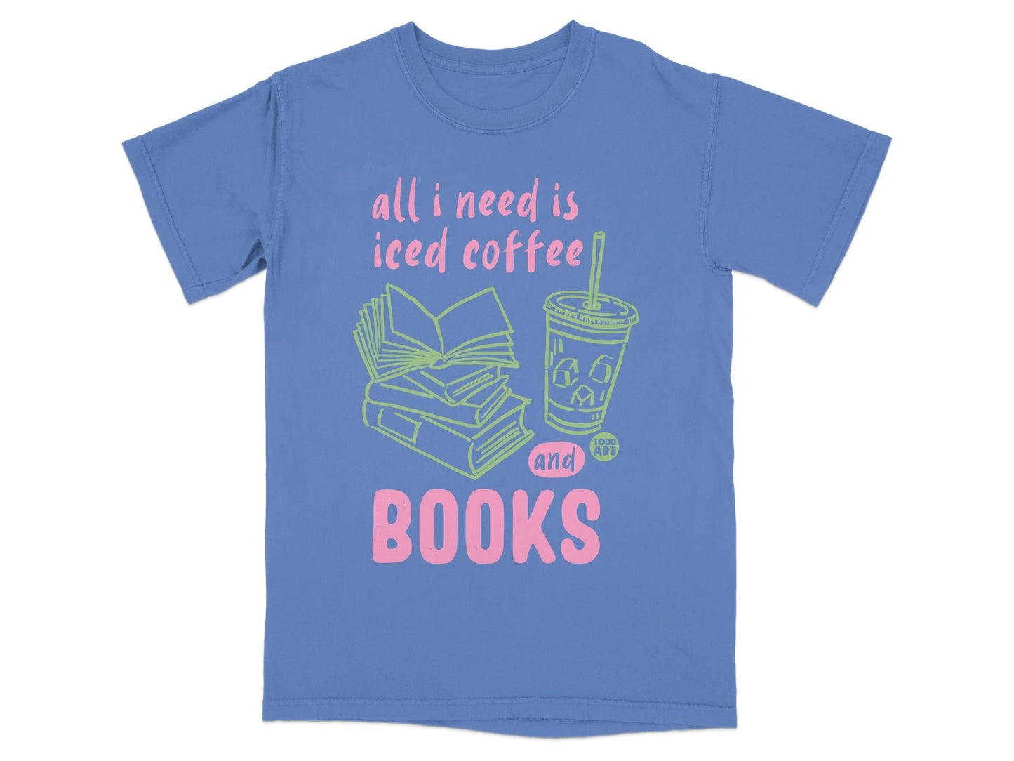All I Need Is Iced Coffee and Books T-shirt