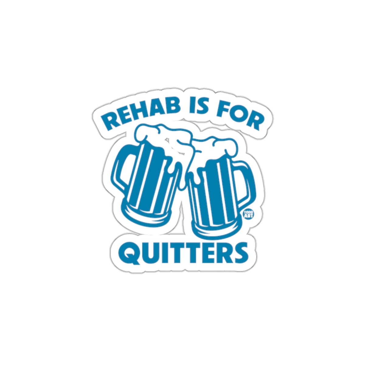 Rehab Is For Quitters Sticker perfect for any occasion