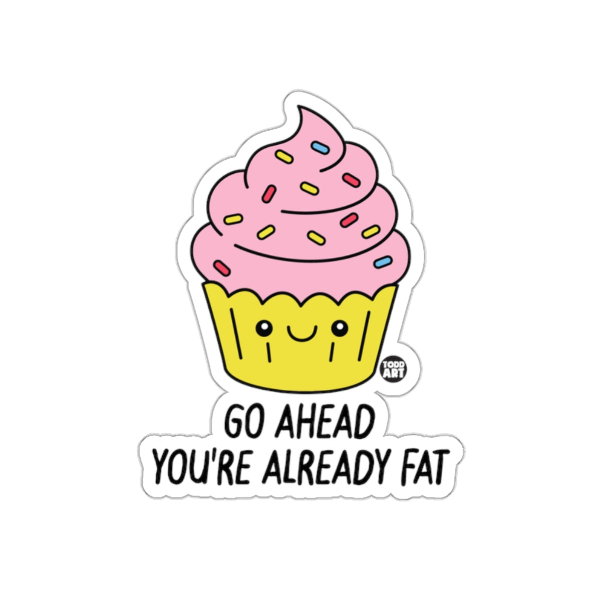 Cute Cupcake Sticker with Funny Slogan You Gotta Have