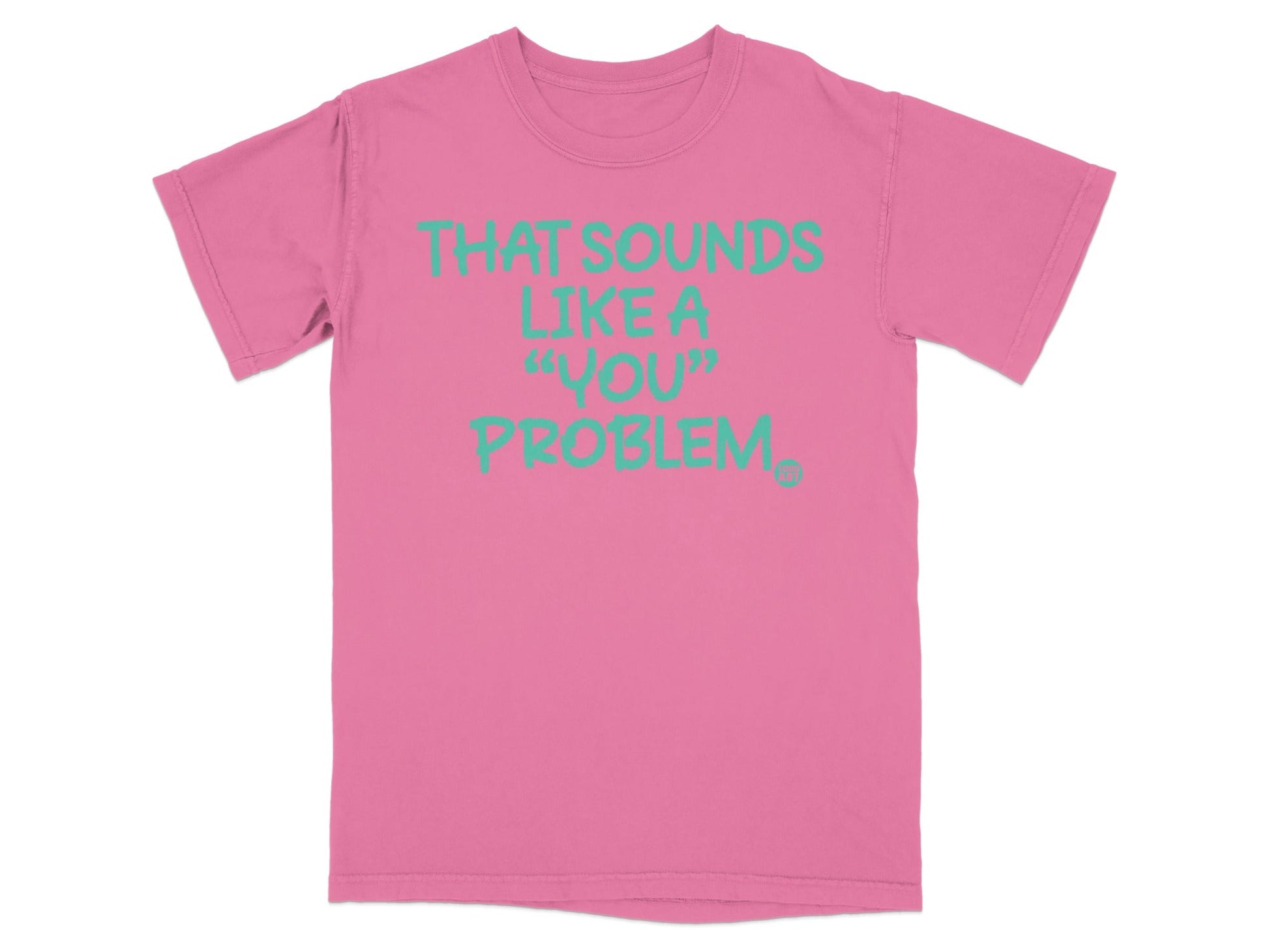 That Sounds Like A 'You' Problem Graphic T-Shirt