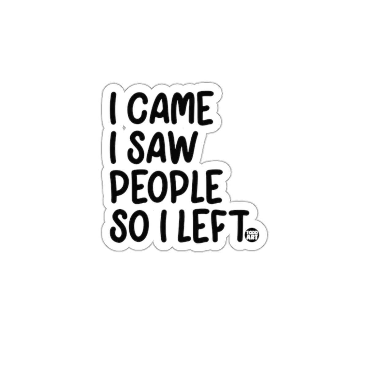 I Came I Saw People So I Left Sticker Product