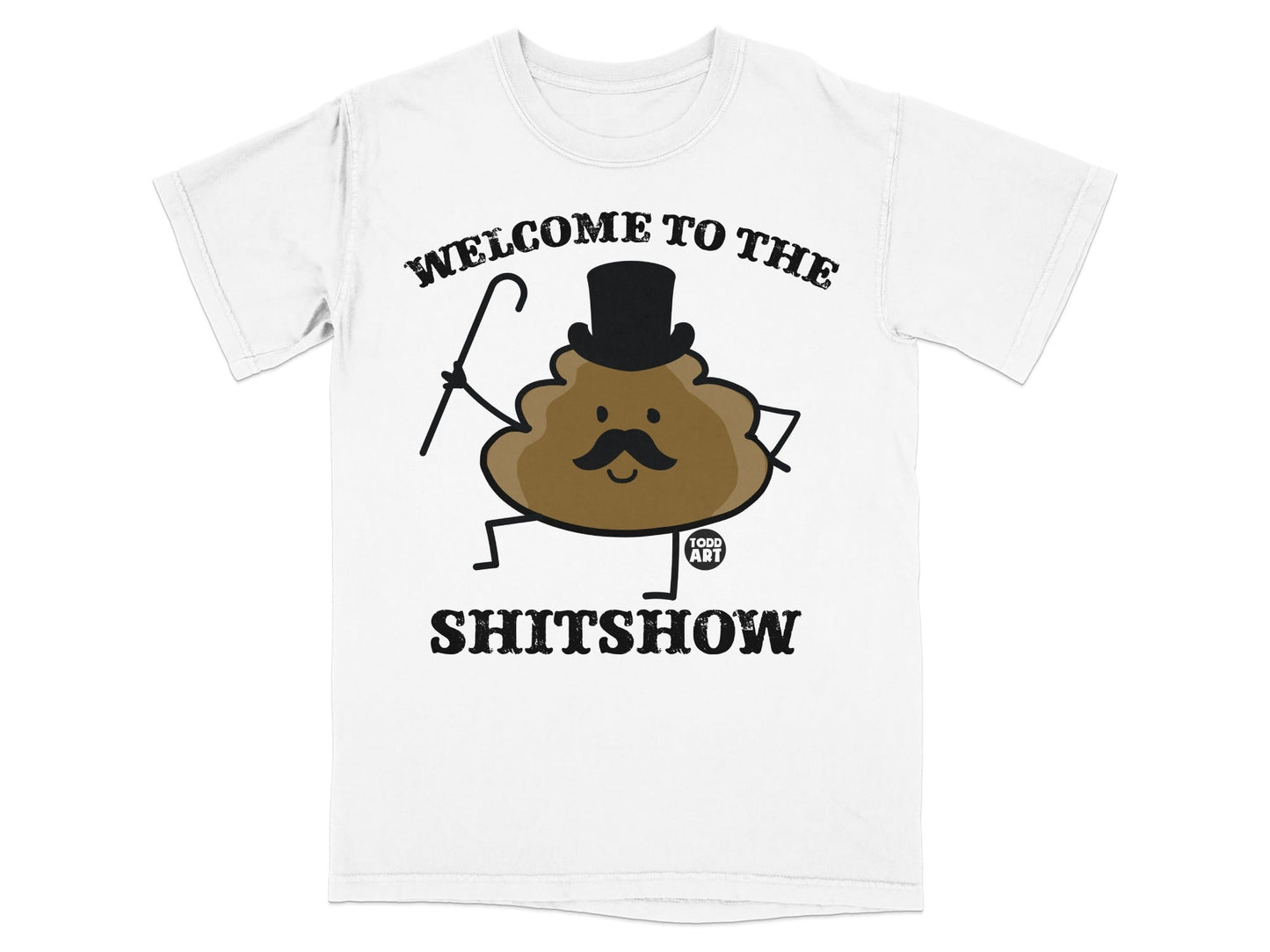 Brown cartoon poop wearing top hat, holding cane, with text "WELCOME TO THE SHITSHOW" and "TODD ART".