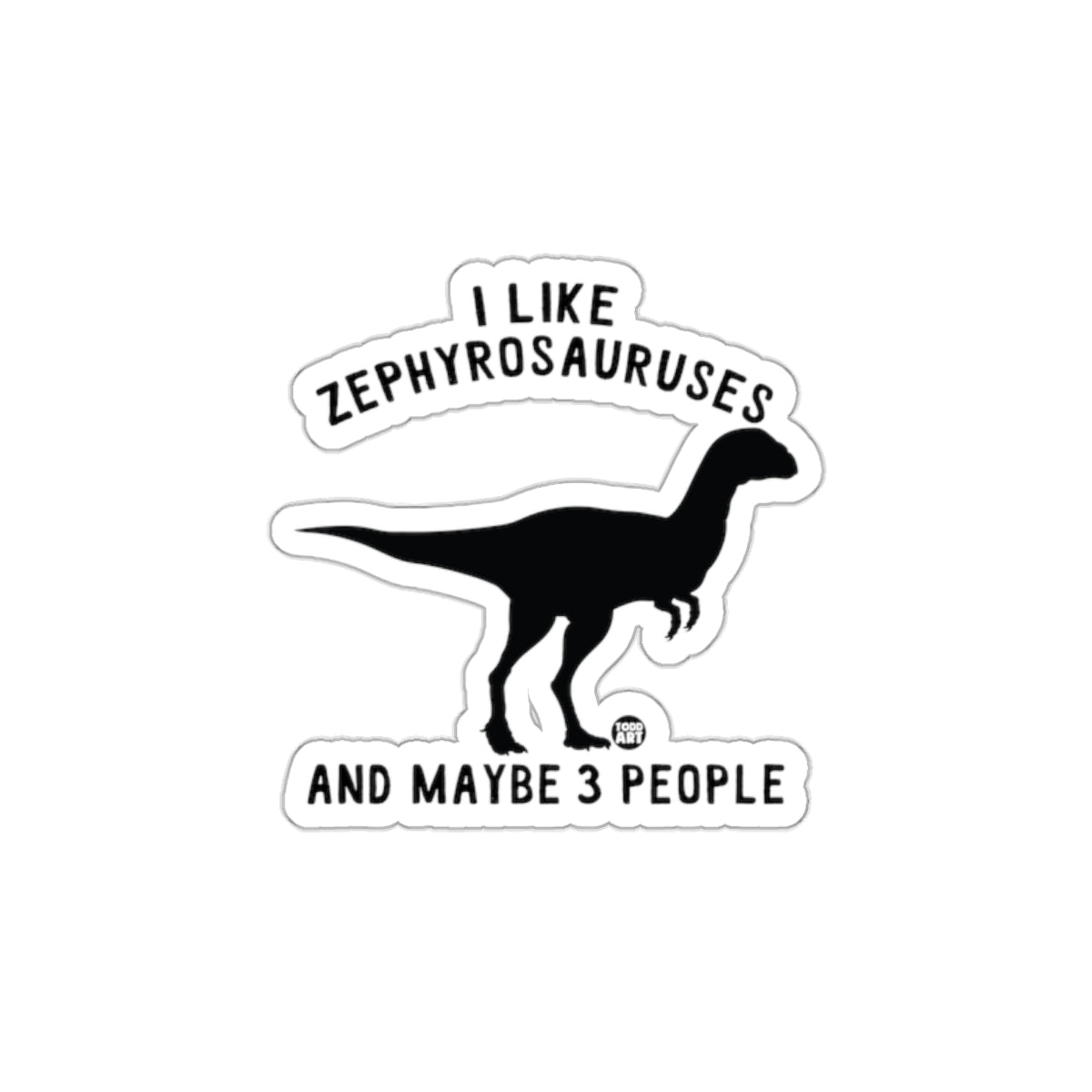 I Like Zephyrosauruses And Maybe 3 People Sticker