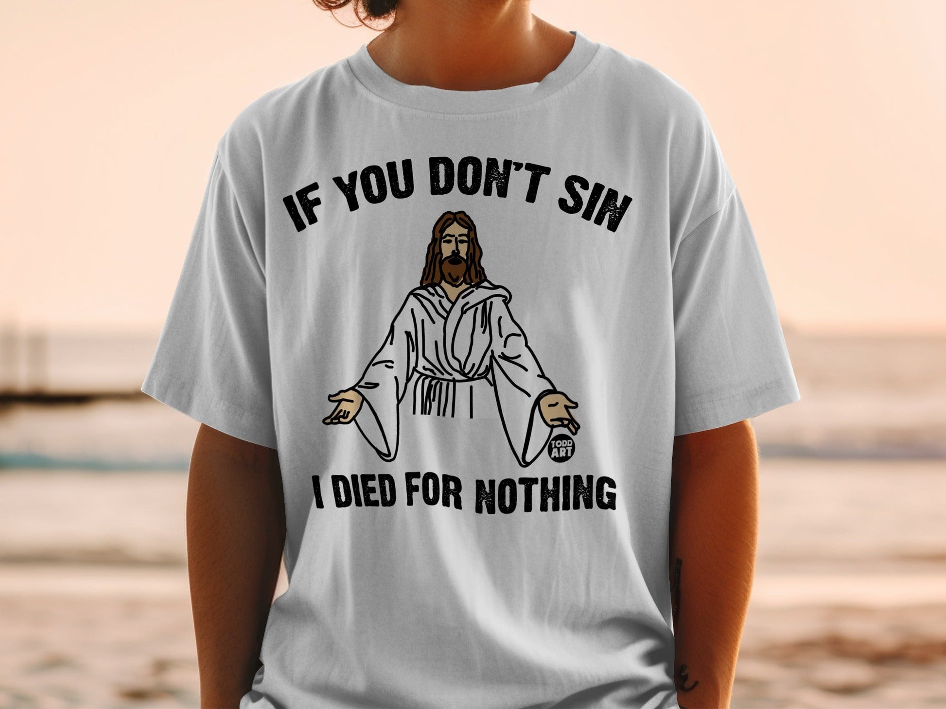 White t-shirt with Jesus graphic and text "IF YOU DON'T SIN I DIED FOR NOTHING".