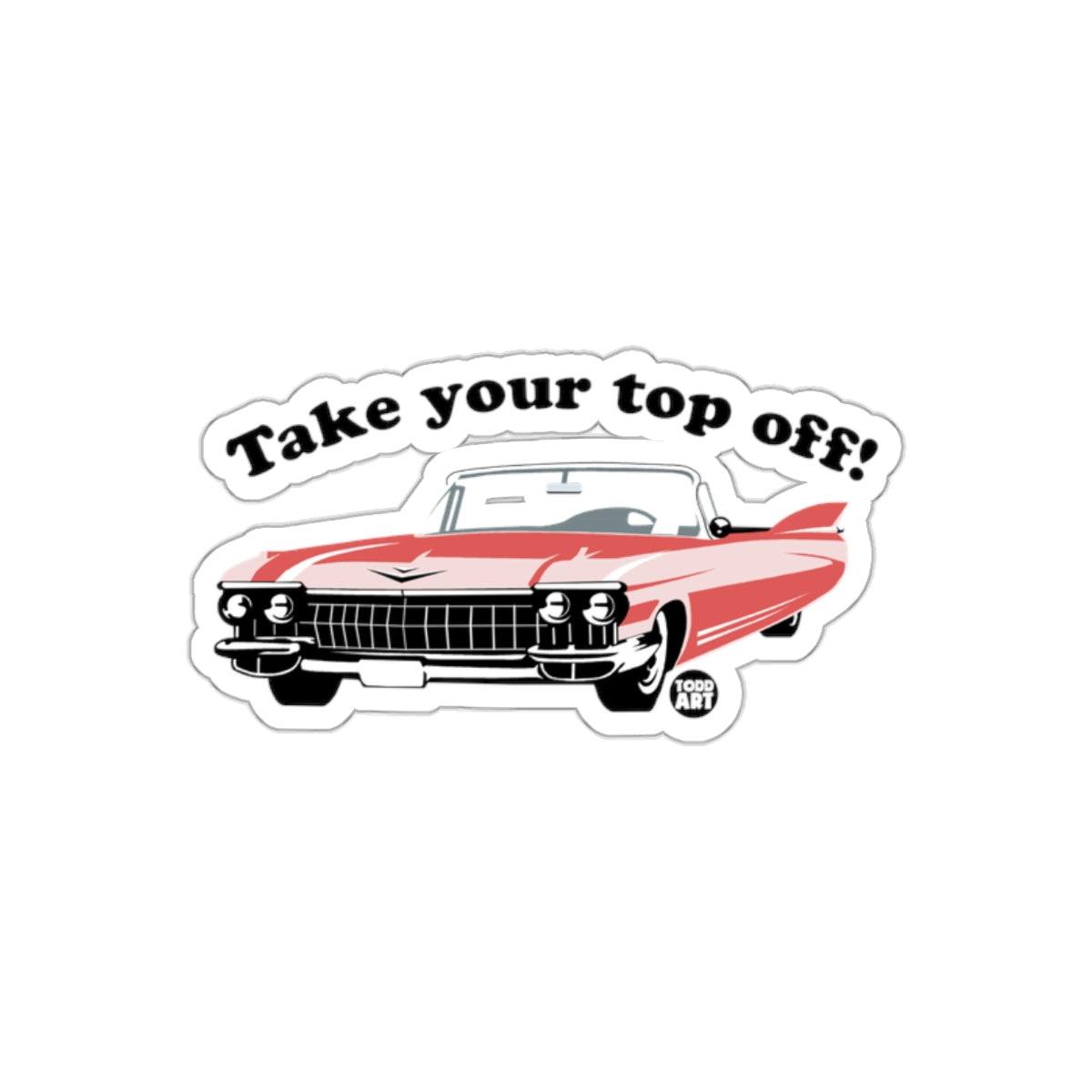 Take Your Top Off Classic Car Sticker Product