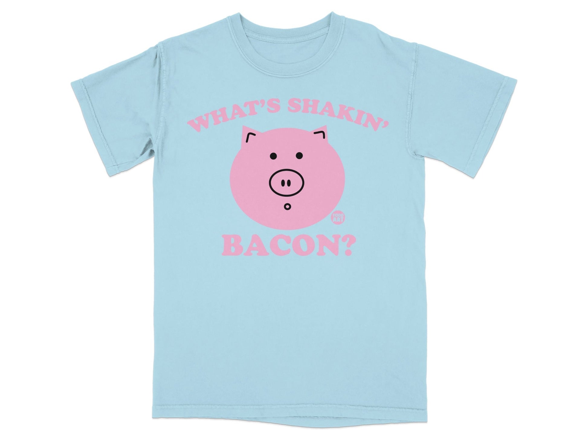 Light blue t-shirt with pink text and a pig graphic that says "What's shakin'? Bacon?".