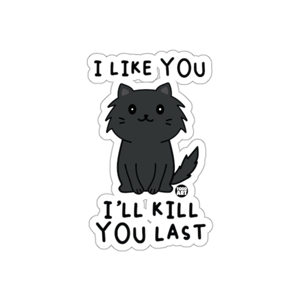 I Like You I'll Kill You Last Cat Design Sticker