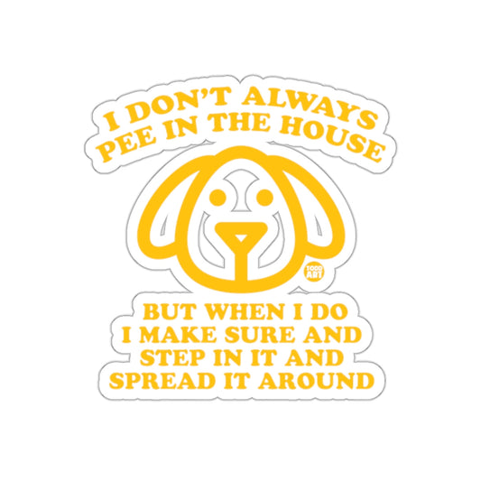I Don't Always Pee In The House Funny Dog Sticker