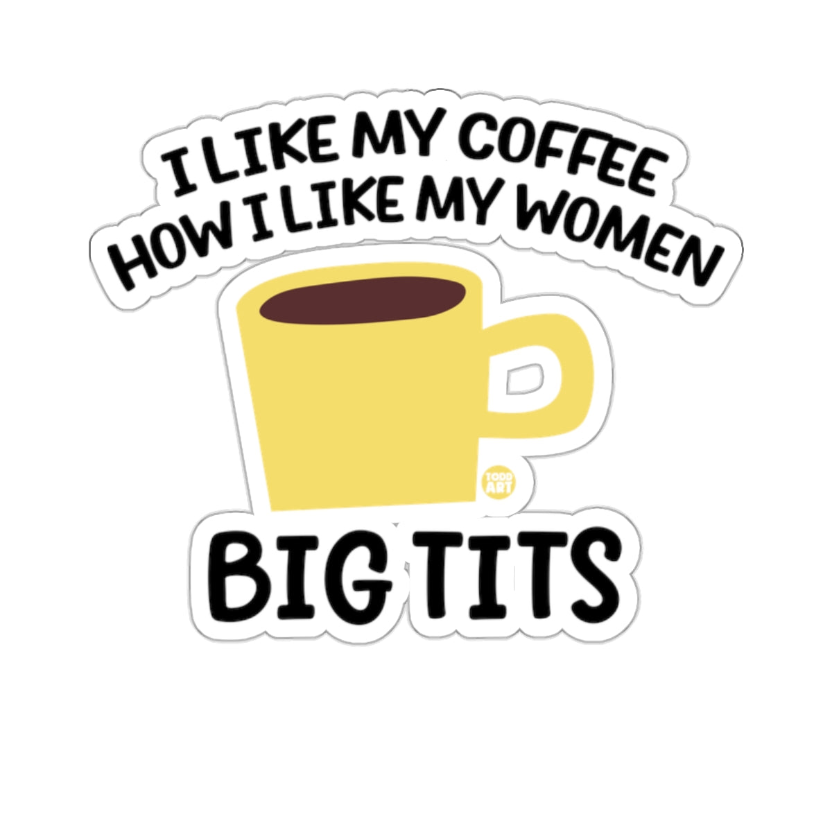 I Like My Coffee How I Like My Women Sticker