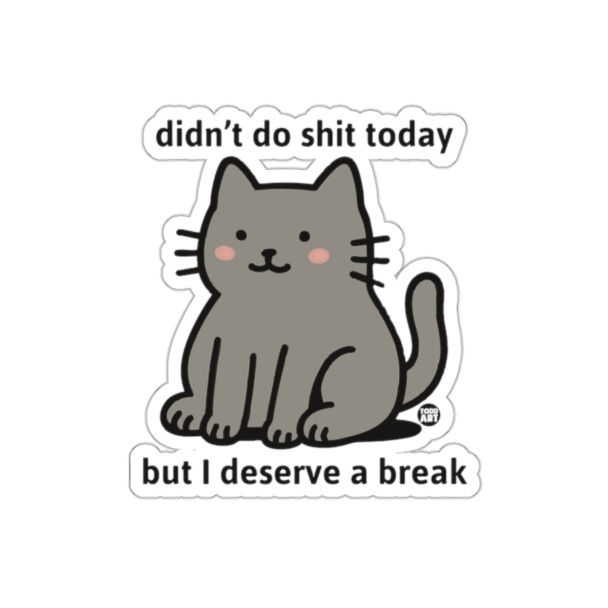 Didn't Do Shit Today But I Deserve A Break Stickers