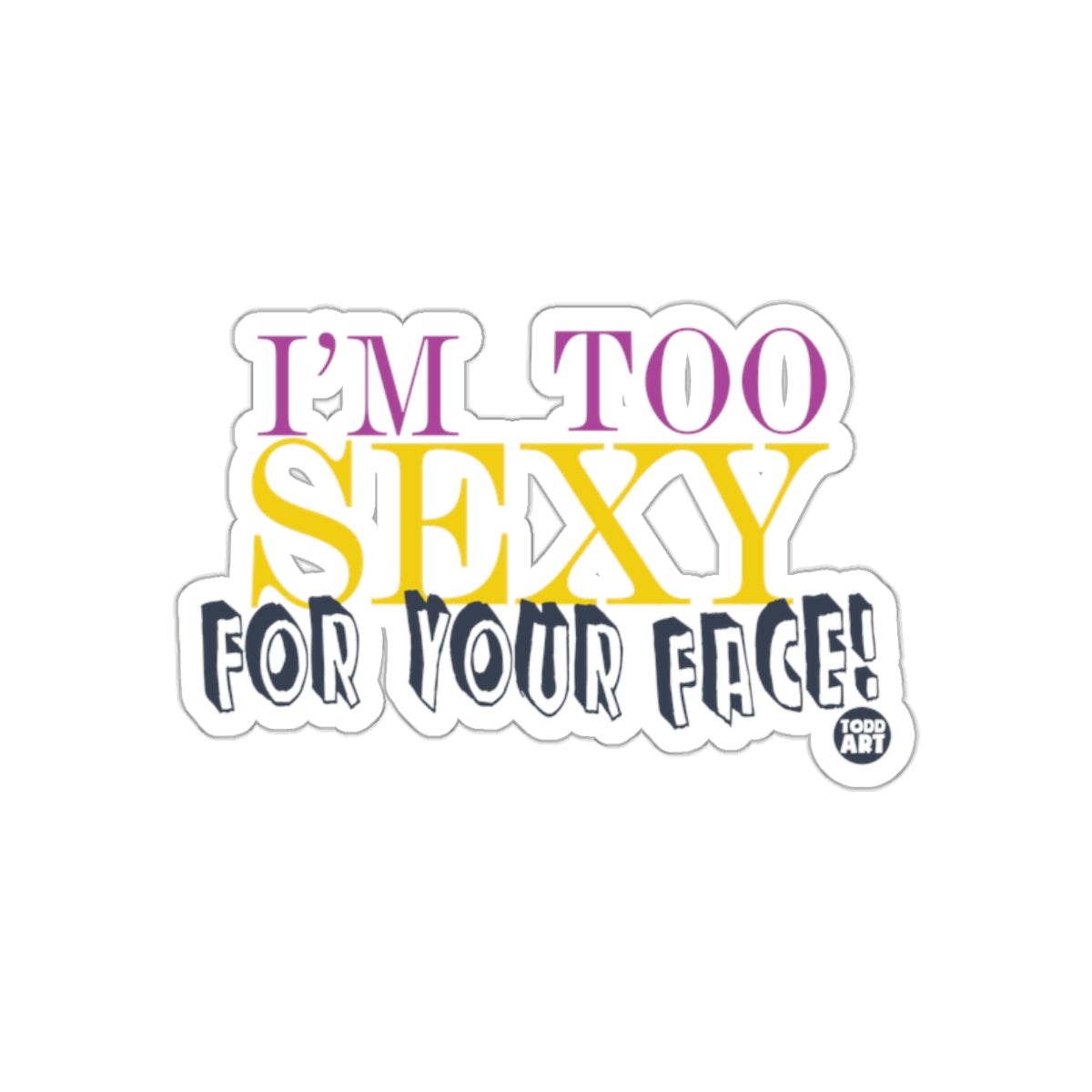 I'm Too Sexy For Your Face Sticker Graphic Design