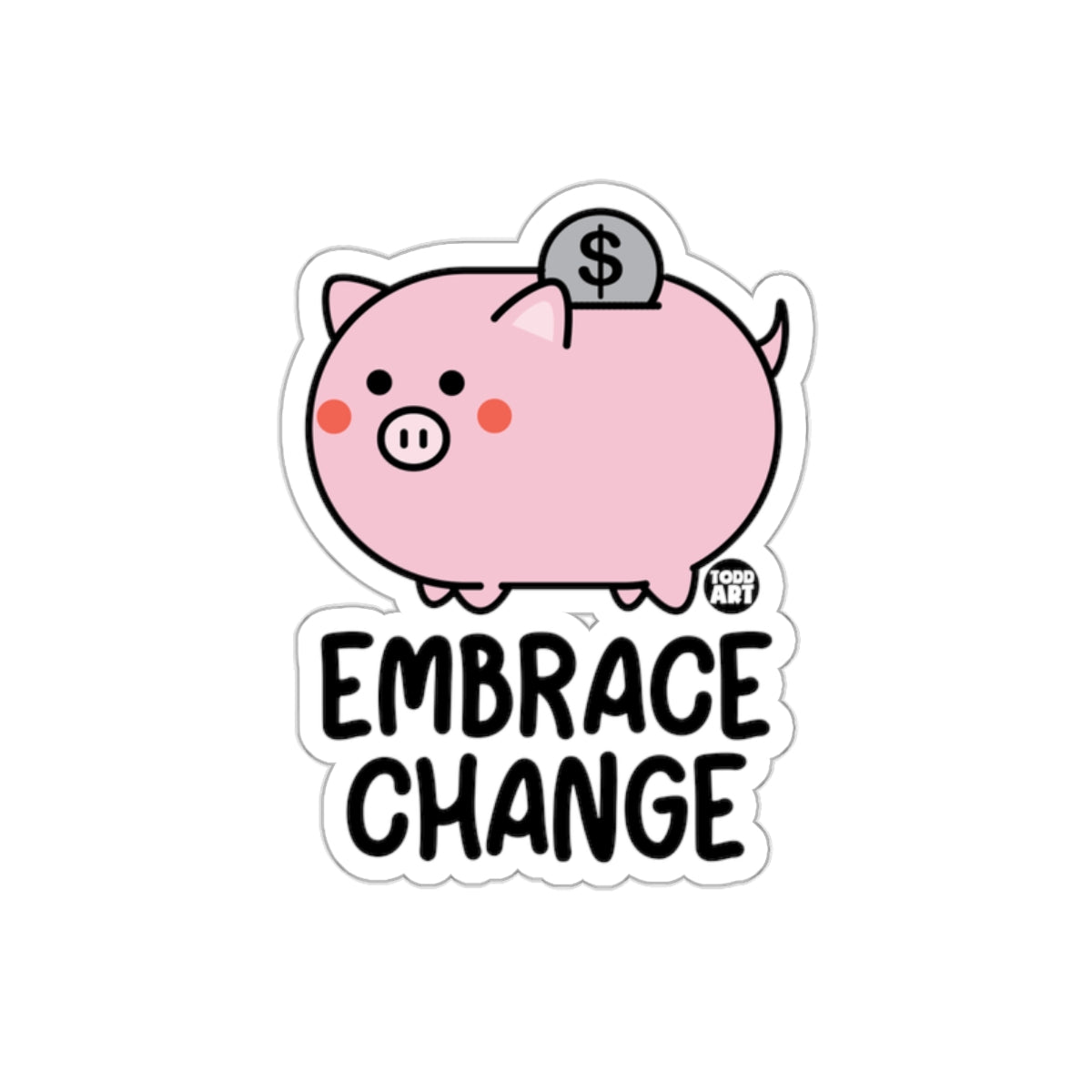 Embrace Change Piggy Bank Dollar Symbol Todd Art Stickers