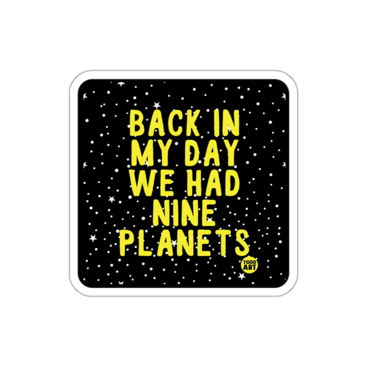 Back In My Day We Had Nine Planets sticker