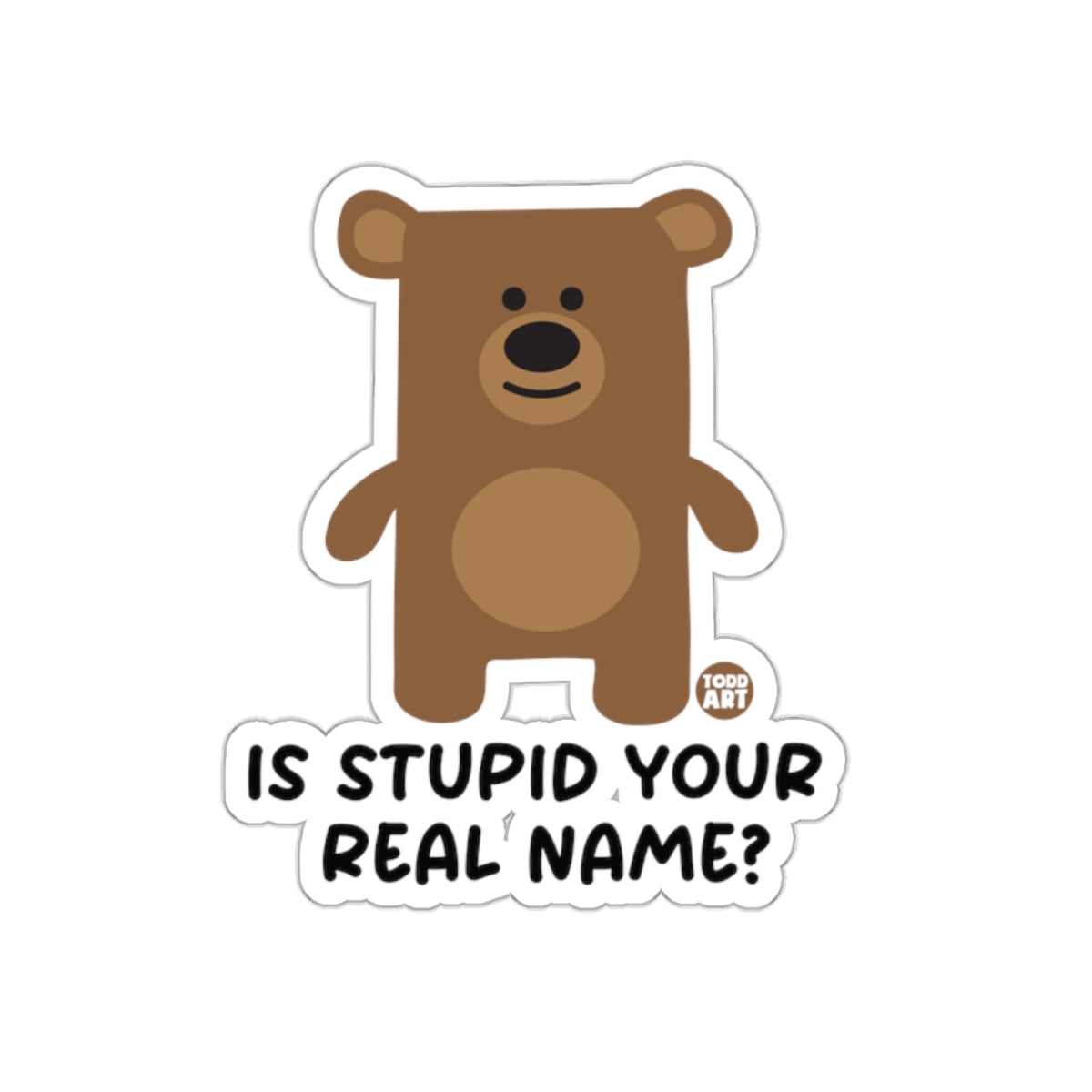 Is Stupid Your Real Name Bear Sticker for Laptops
