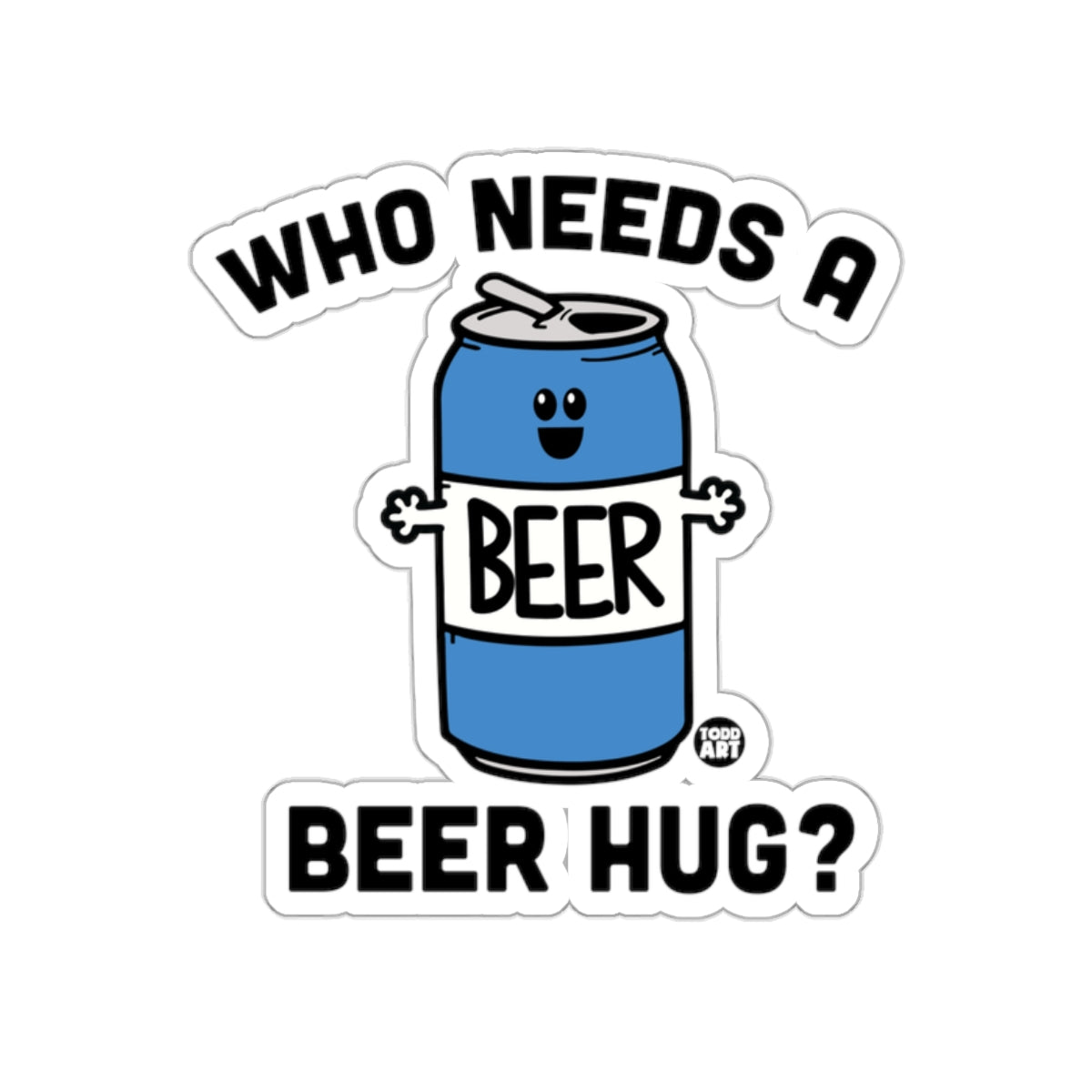 Who Needs A Beer Hug Sticker for Fun Occasions